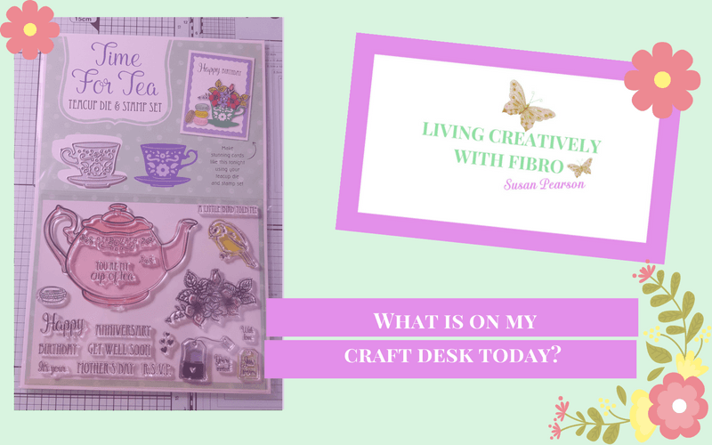 Living Creatively with Fibro | Time for Tea on my Craft Desk