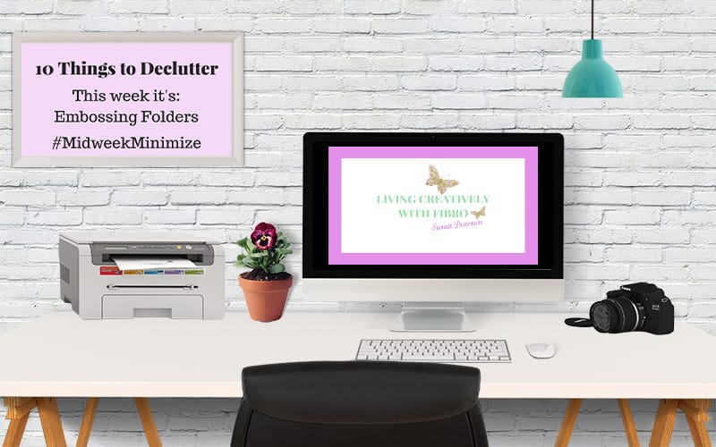 Living Creatively with Fibro | Midweek Minimise Focusing on Embossing Folders