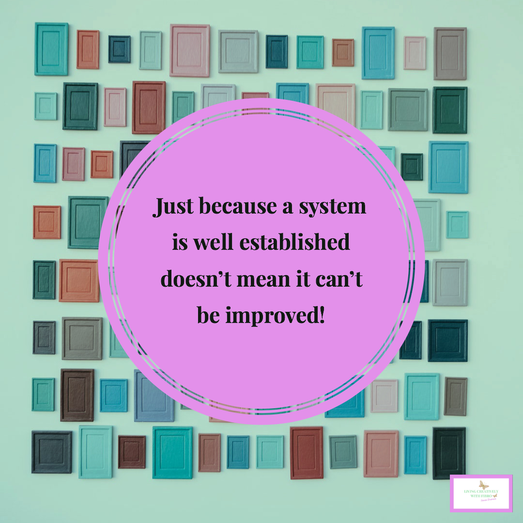 System Improved Living Creatively with Fibro | An image of a repeating pattern with the words Just because a system is well established doesn’t mean it can’t be improved!